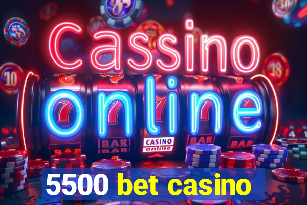 5500 bet casino